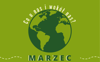 Co u nas i wokół nas? – marzec